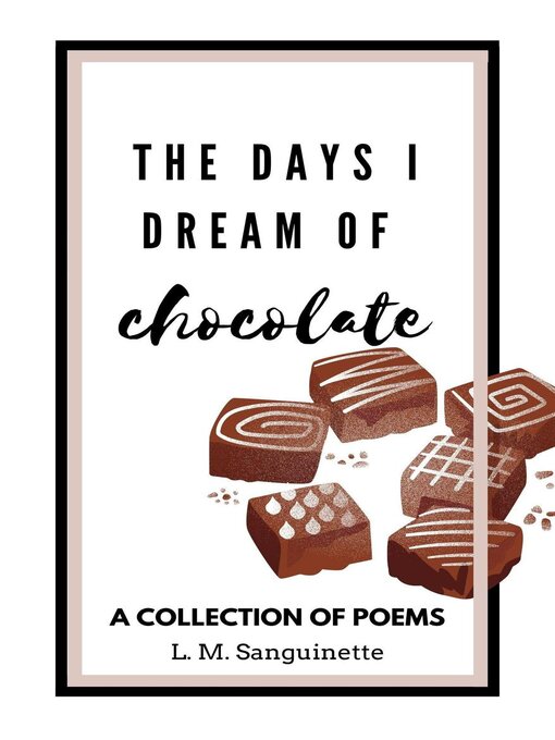 Title details for The Days I Dream of Chocolate by L. M. Sanguinette - Available